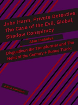 cover image of John Harm, Private Detective. the Case of the Evil, Global, Shadow Conspiracy